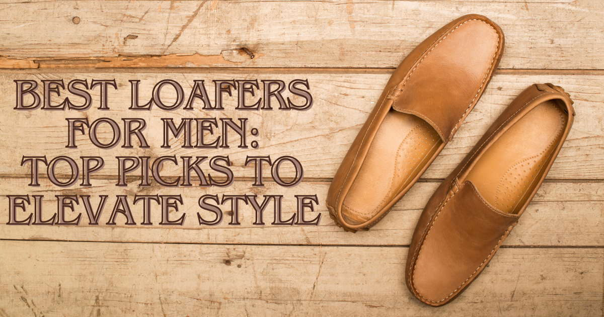 Best Loafers for Men: Top Picks to Elevate Style in 2025